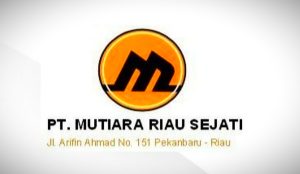 Lowongan PT. Mutiara Riau Sejati Pekanbaru Maret 2022